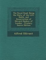 The Royal Road: Being the Story of the Life, Death, and Resurrection of Edward Hankey of London 1978240864 Book Cover