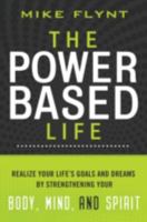 The Power-Based Life: Realize Your Life's Goals and Dreams by Strengthening Your Body, Mind, and Spirit 140160434X Book Cover