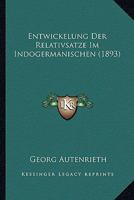 Entwickelung Der Relativsatze Im Indogermanischen (1893) 1143916808 Book Cover