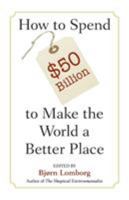 How to Spend $50 Billion to Make the World a Better Place 0521685710 Book Cover