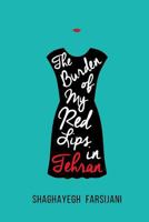 The Burden of My Red Lips in Tehran 150876929X Book Cover