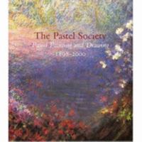The Pastel Society: Pastel Painting And Drawing, 1898 2000 0953792706 Book Cover