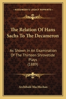 The Relation Of Hans Sachs To The Decameron: As Shown In An Examination Of The Thirteen Shrovetide Plays (1889) 1437165370 Book Cover