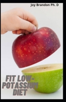 Fit Low-Potassium Diet: Manage Kidney Diseases And Low Phosphorus Friendly Recipes B094L7DGXZ Book Cover