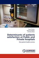 Determinants of patients satisfaction at Public and Private hospitals: Out patient health services 3846527785 Book Cover