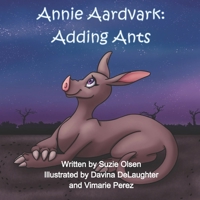 Annie Aardvark: Adding Ants 0998433713 Book Cover