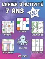 Cahier d'activité 7 ans: 6 en 1 - Sudoku, Mots mêlés, coloriage, labyrinthes, Jeux de logique et Morpion (Vol.1) B08HBDDSPF Book Cover