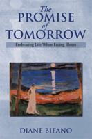 The Promise of Tomorrow: Embracing Life When Facing Illness 1493197916 Book Cover