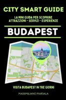 CITY SMART GUIDE BUDAPEST. La mini guida per scoprire Attrazioni, Servizi ed Esperienze. B0G2Q72FTD Book Cover