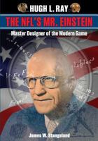 Hugh L. Ray, the NFL's Mr. Einstein: Master Designer of the Modern Game 1502753812 Book Cover