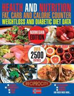 Health and Nutrition Fat, Carb and Calorie Counter Weightloss and Diabetic Diet Data: Norwegian government data on Calories, Carbohydrate, Sugar counting, Protein, Fibre, Saturated, Mono unsaturated,  1537253727 Book Cover