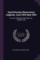 David Dunlap Observatory Logbook, June 1953-May 1954: 23, June 1953-May 1954, Plate nos. 20064-21265 1378923561 Book Cover