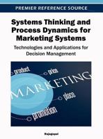 Systems Thinking and Process Dynamics for Marketing Systems: Technologies and Applications for Decision Management 1466609699 Book Cover