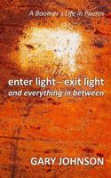 enter light - exit light and everything in between: A Boomer's Life in Poems 1775151107 Book Cover