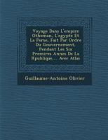 Voyage Dans L'Empire Othoman, L'Egypte Et La Perse, Fait Par Ordre Du Gouvernement, Pendant Les Six Premi Res Ann Es de La R Publique, ... Avec Atlas 114272736X Book Cover