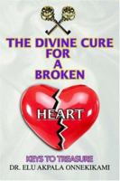The Divine Cure For A Broken Heart: Keys To Treasure 0595378781 Book Cover