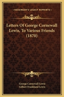 Letters Of George Cornewall Lewis, To Various Friends 1104141507 Book Cover