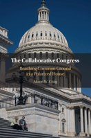 The Collaborative Congress: Reaching Common Ground in a Polarized House 1009338269 Book Cover
