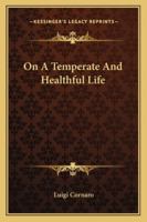 On A Temperate And Healthful Life 1425316786 Book Cover