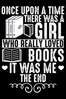 Once Upon A Time There Was A Girl Who Really Loved Books: Books Lover Journal Notebook - Reading Book Lover Gifts - Gifts for Librarian Notebook Journal - Funny Reading Books Diary 1707989575 Book Cover