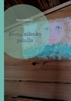 Annu, elämän polulla 9523394924 Book Cover