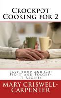 Crockpot Cooking for 2: Easy Dump and Go! Fix-It and Forget-It Recipes 153533486X Book Cover