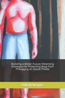 Building a Better Future: Parenting Strategies for Protecting Boys from Misogyny on Social Media B0BS8N2L8Z Book Cover