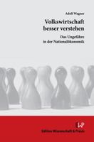 Volkswirtschaft Besser Verstehen: Das Ungefahre in Der Nationalokonomik 3896737821 Book Cover
