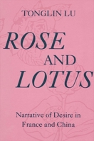 Rose and Lotus: Narrative of Desire in France and China 0791404641 Book Cover
