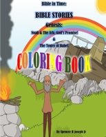 Bible in Time: BIBLE STORIES Genesis:  Noah And The Ark: The Great Flood:God's Promise!  & The Tower Of Babal COLORINGBOOK 1796816167 Book Cover