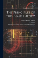The Principles of the Phase Theory: Heterogeneous Equilibria Between Salts and Their Aqueous Solutions 1022481789 Book Cover