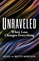 Unraveled: When Loss Changes Everything B09VWRWW75 Book Cover