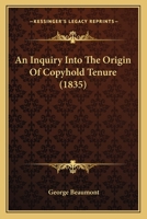 An Inquiry Into the Origin of Copyhold Tenure 116642412X Book Cover