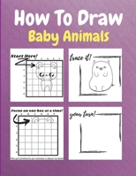 How To Draw Baby Animals: A Step by Step Drawing and Activity Book for Kids to Learn to Draw Baby Animals null Book Cover