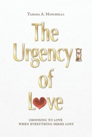 The Urgency of Love: choosing to love when everything seems lost 1685749534 Book Cover