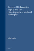 Spheres of Philosophical Inquiry and the Historiography of Medieval Philosophy (Brill's Studies in Intellectual History) 9004108432 Book Cover