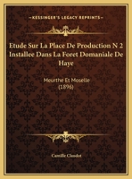 Etude Sur La Place De Production N 2 Installee Dans La Foret Domaniale De Haye: Meurthe Et Moselle 1160038619 Book Cover