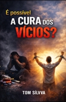 É Possível A Cura Dos Vícios ? (Jornada da Autocura - Consciência, Espiritualidade e Transformação Interior - por TOM SÍLVVA) (Portuguese Edition) B0GXF6JVD1 Book Cover