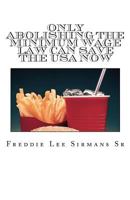 Only Abolishing The Minimum Wage Law Can Save The USA Now 1482005123 Book Cover