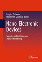 Nano-Electronic Devices: Semiclassical and Quantum Transport Modeling 1489992782 Book Cover