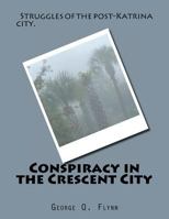 Conspiracy in the Crescent City, 2nd ed.: Struggles of the Post-Katrina City 1478153172 Book Cover
