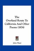 The Overland Route To California And Other Poems 054867714X Book Cover