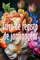 Livro de registo de jardinagem: Ideia fantástica para um presente Manutenção diária de jardins internos e externos para iniciantes e jardineiros ... plantio de vegetais 3986089721 Book Cover