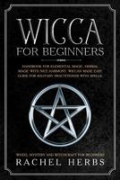 Wicca for Beginners: Handbook for Elemental Magic, Herbal Magic with Nice Harmony. Wiccan Made Easy Guide for Solitary Practitioner with Spells. Wheel Mystery and Witchcraft for Beginners. 1098692519 Book Cover
