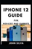 Iphone 12 Guide For Novices And Dummies B08ZQ3NTKN Book Cover