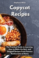 Copycat Recipes: The practical guide to learning how to make the best and original recipes from famous restaurants at home 1802515518 Book Cover