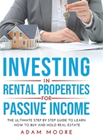 Investing in Rental Properties for Passive Income: The Ultimate Step by Step Guide to Learn How to Buy and Hold Real Estate null Book Cover