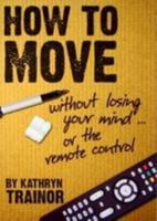 How to Move Without Losing Your Mind--Or the Remote Control 1935001019 Book Cover