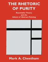 The Rhetoric of Purity: Essentialist Theory and the Advent of Abstract Painting (Cambridge Studies in New Art History and Criticism) 052147759X Book Cover