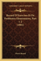 Recueil D'Exercises Et De Problemes Elementaires, Part 1-2 (1881) 1167696344 Book Cover